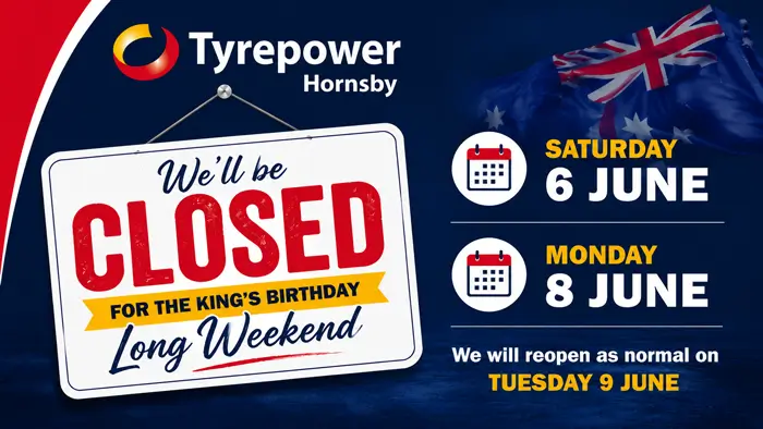 Tyrepower Hornsby will be closed on Saturday 6th June & Monday 8th June for the King's Birthday long weekend.
